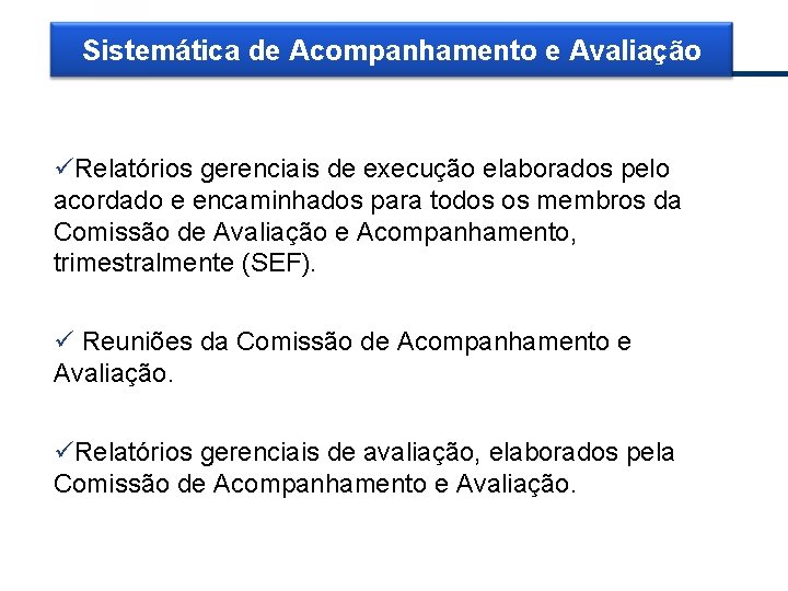 Sistemática de Acompanhamento e Avaliação üRelatórios gerenciais de execução elaborados pelo acordado e encaminhados