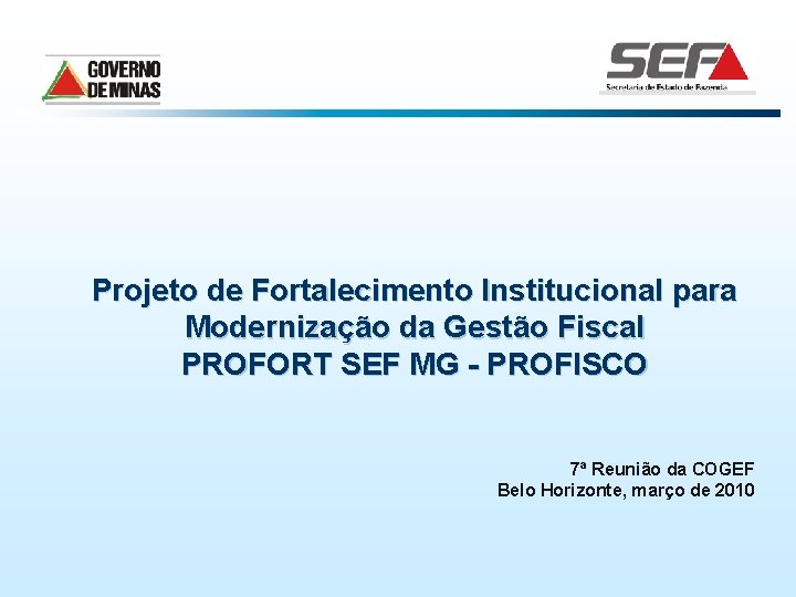 Projeto de Fortalecimento Institucional para Modernização da Gestão Fiscal PROFORT SEF MG - PROFISCO