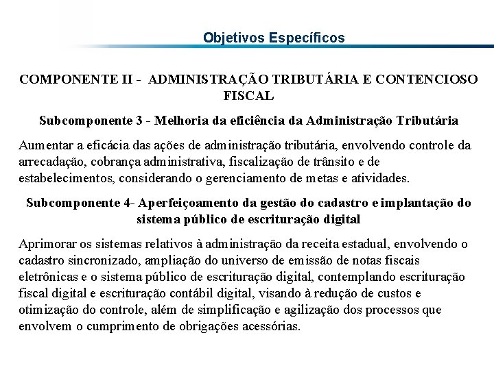 Objetivos Específicos COMPONENTE II - ADMINISTRAÇÃO TRIBUTÁRIA E CONTENCIOSO FISCAL Subcomponente 3 - Melhoria