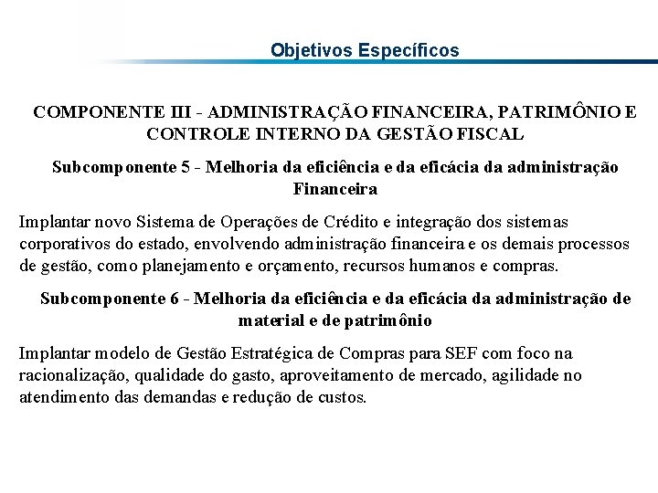 Objetivos Específicos COMPONENTE III - ADMINISTRAÇÃO FINANCEIRA, PATRIMÔNIO E CONTROLE INTERNO DA GESTÃO FISCAL