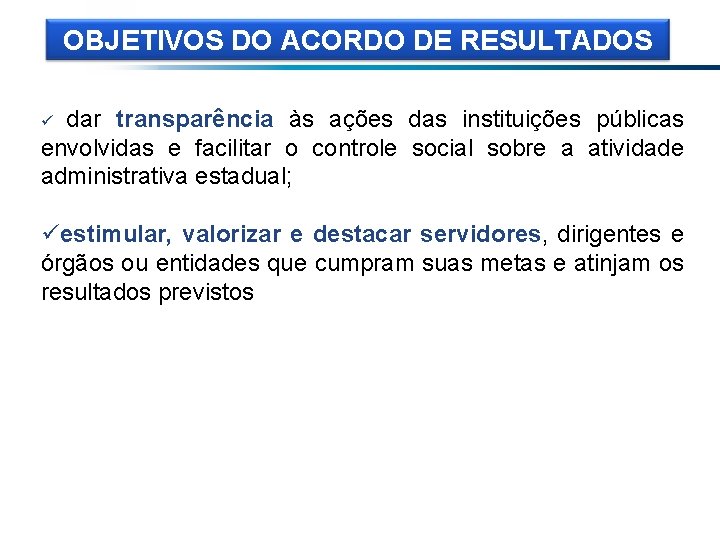 OBJETIVOS DO ACORDO DE RESULTADOS dar transparência às ações das instituições públicas envolvidas e