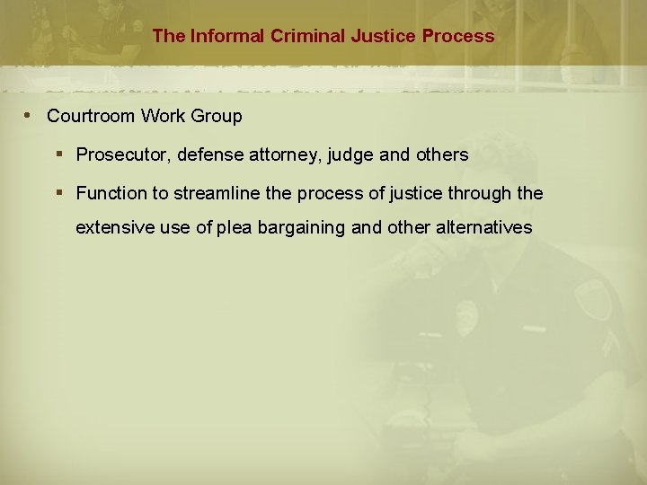 The Informal Criminal Justice Process Courtroom Work Group § Prosecutor, defense attorney, judge and