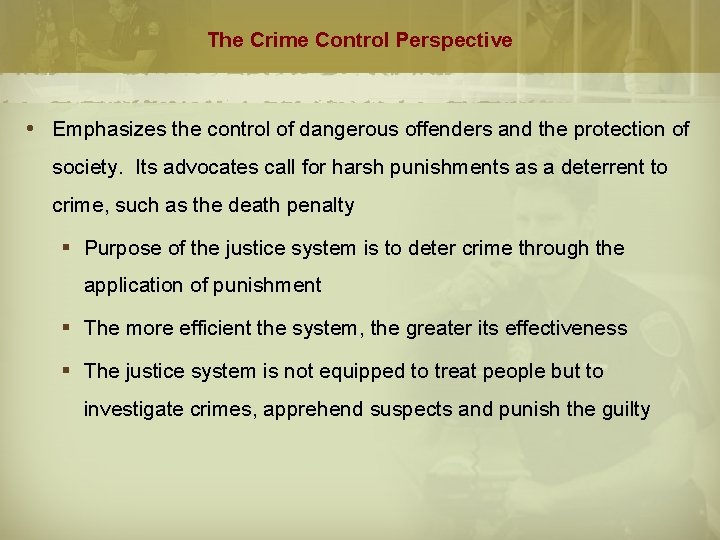 The Crime Control Perspective Emphasizes the control of dangerous offenders and the protection of