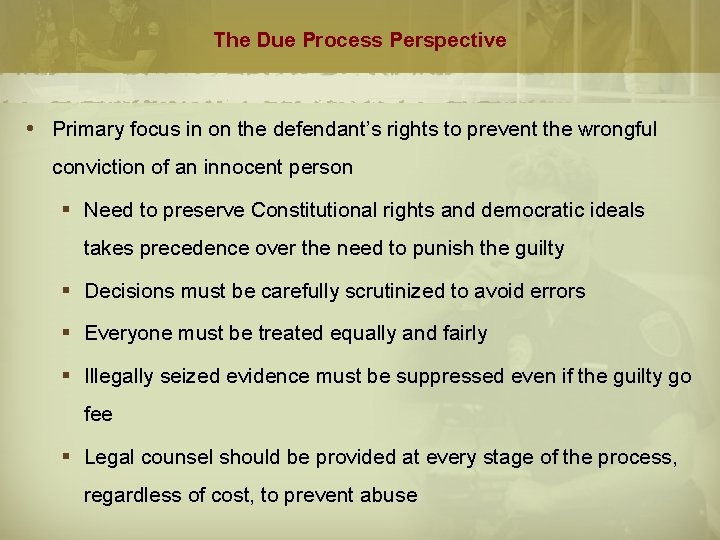 The Due Process Perspective Primary focus in on the defendant’s rights to prevent the