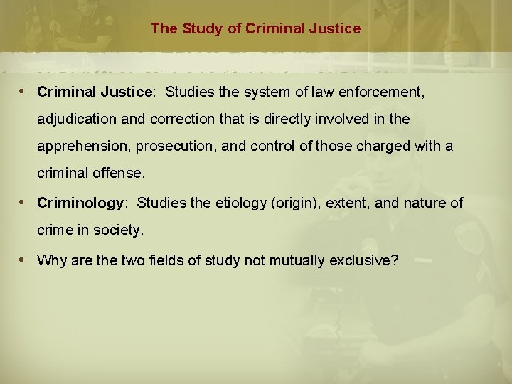 The Study of Criminal Justice: Studies the system of law enforcement, adjudication and correction