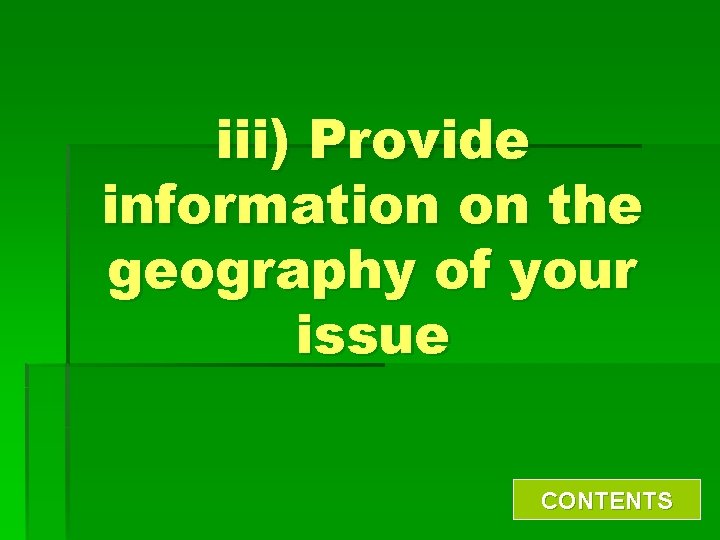 iii) Provide information on the geography of your issue CONTENTS 