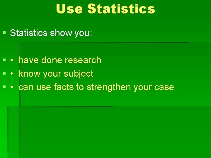 Use Statistics § Statistics show you: § § § • have done research •
