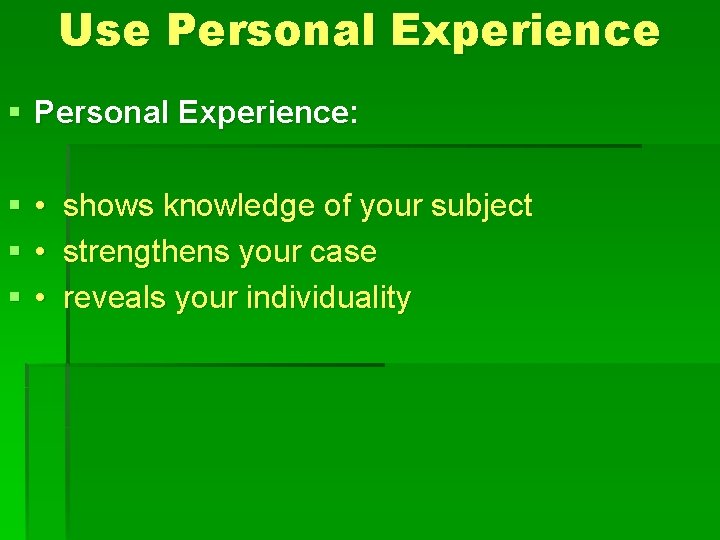 Use Personal Experience § Personal Experience: § § § • shows knowledge of your