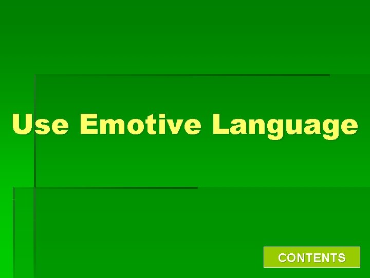 Use Emotive Language CONTENTS 