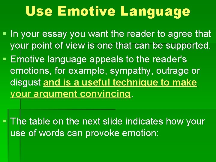 Use Emotive Language § In your essay you want the reader to agree that