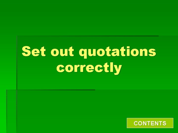 Set out quotations correctly CONTENTS 