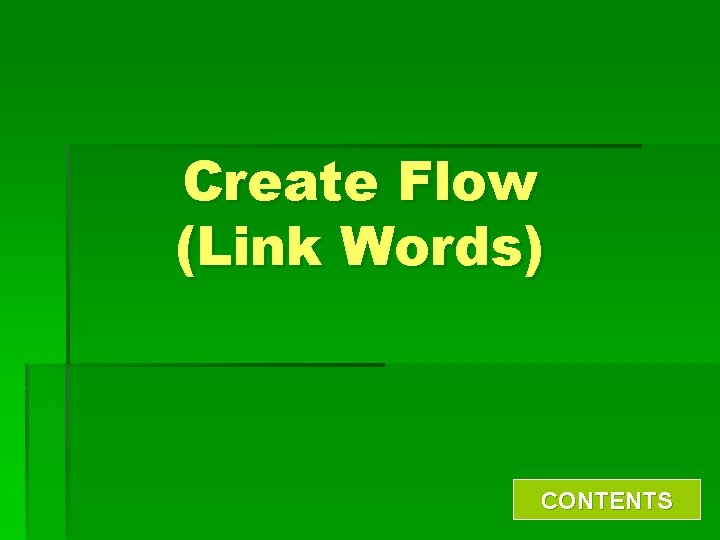 Create Flow (Link Words) CONTENTS 