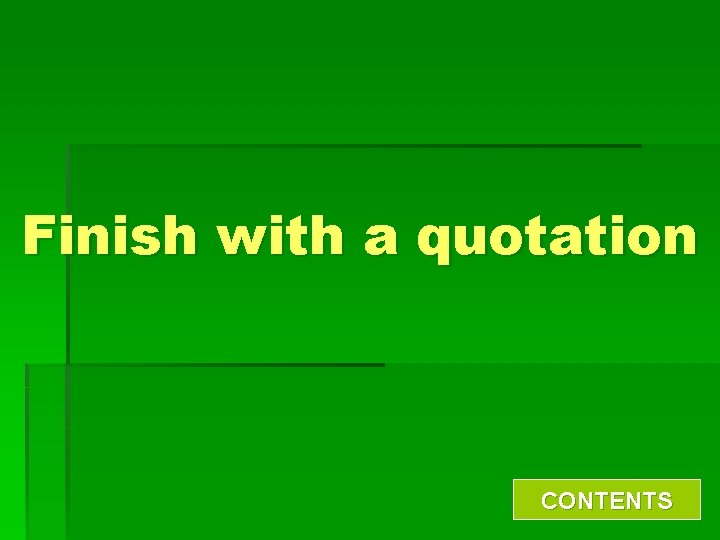 Finish with a quotation CONTENTS 
