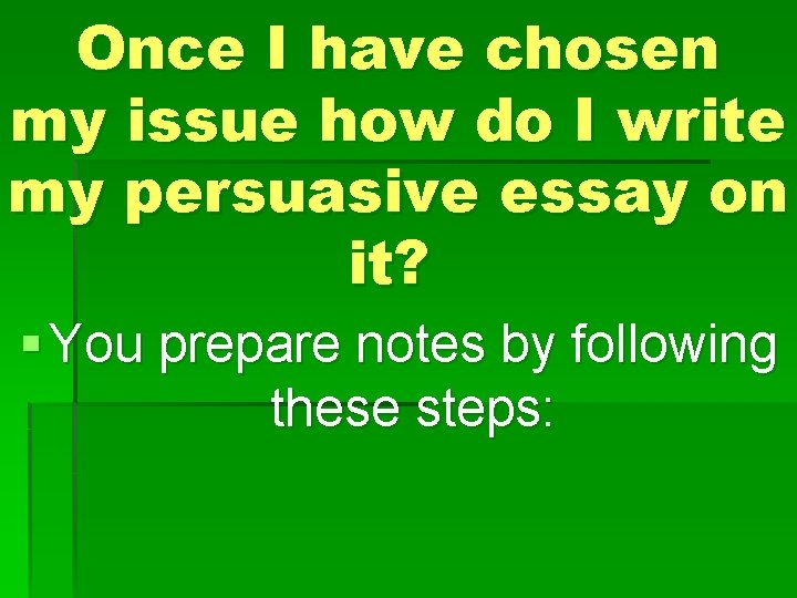 Once I have chosen my issue how do I write my persuasive essay on