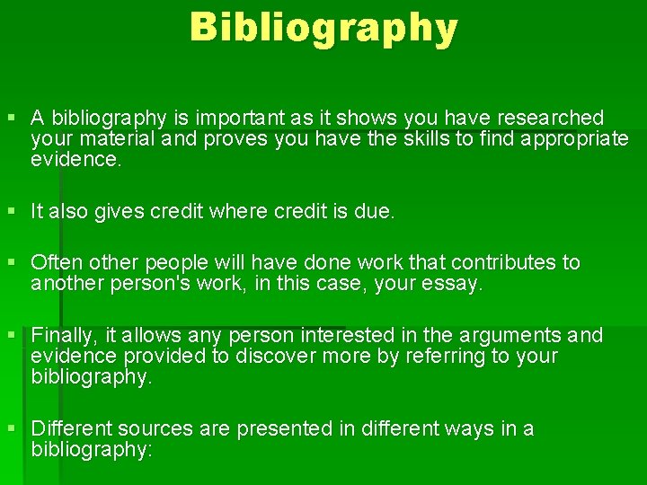 Bibliography § A bibliography is important as it shows you have researched your material