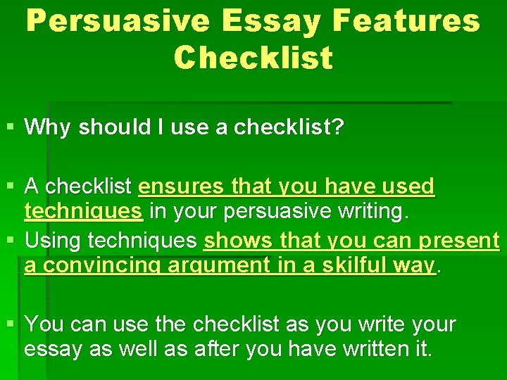 Persuasive Essay Features Checklist § Why should I use a checklist? § A checklist