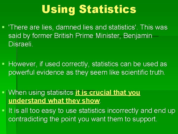 Using Statistics § 'There are lies, damned lies and statistics'. This was said by