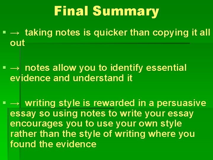 Final Summary § → taking notes is quicker than copying it all out §