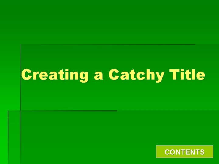 Creating a Catchy Title CONTENTS 