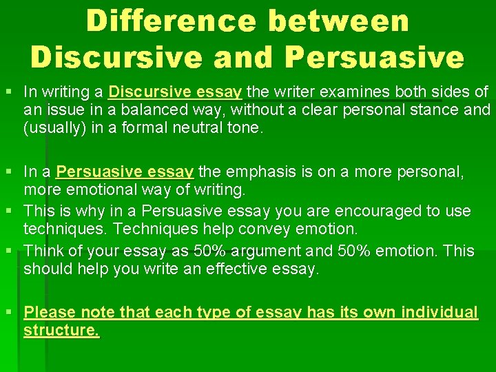 Difference between Discursive and Persuasive § In writing a Discursive essay the writer examines
