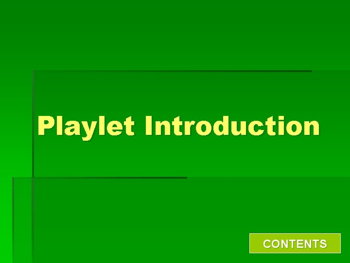 Playlet Introduction CONTENTS 