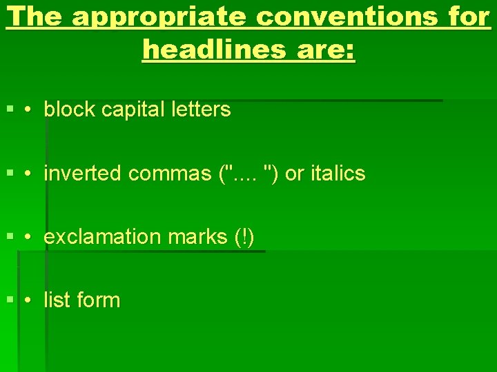 The appropriate conventions for headlines are: § • block capital letters § • inverted