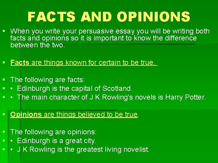 FACTS AND OPINIONS § When you write your persuasive essay you will be writing