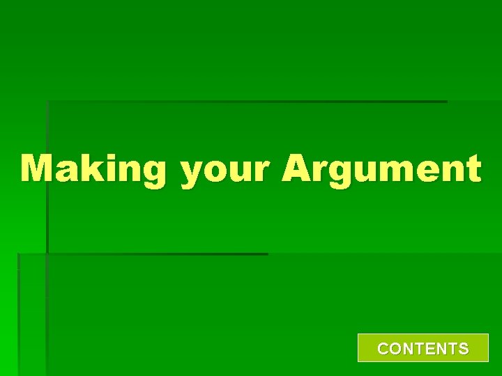 Making your Argument CONTENTS 