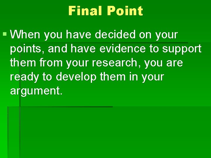 Final Point § When you have decided on your points, and have evidence to