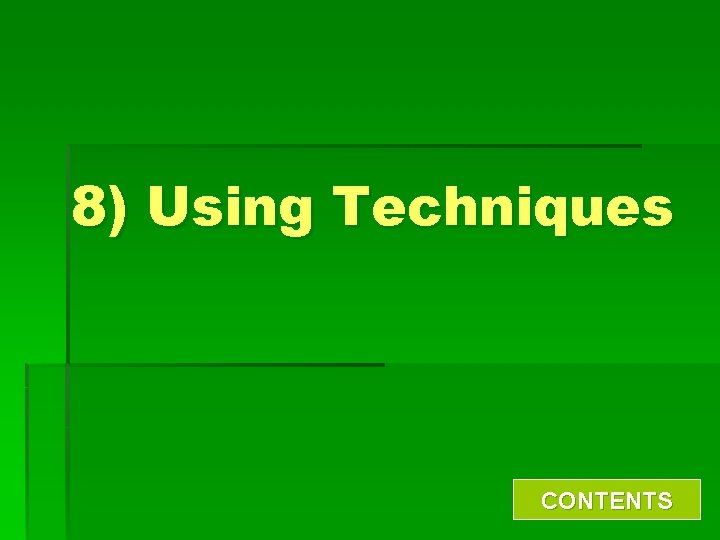 8) Using Techniques CONTENTS 