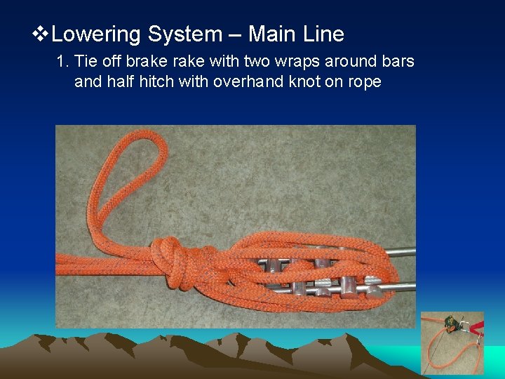 v. Lowering System – Main Line 1. Tie off brake with two wraps around