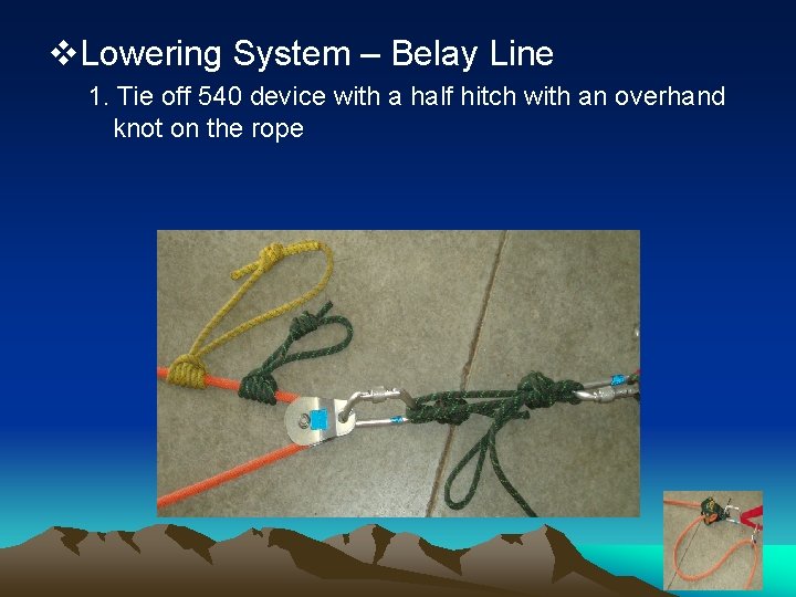 v. Lowering System – Belay Line 1. Tie off 540 device with a half