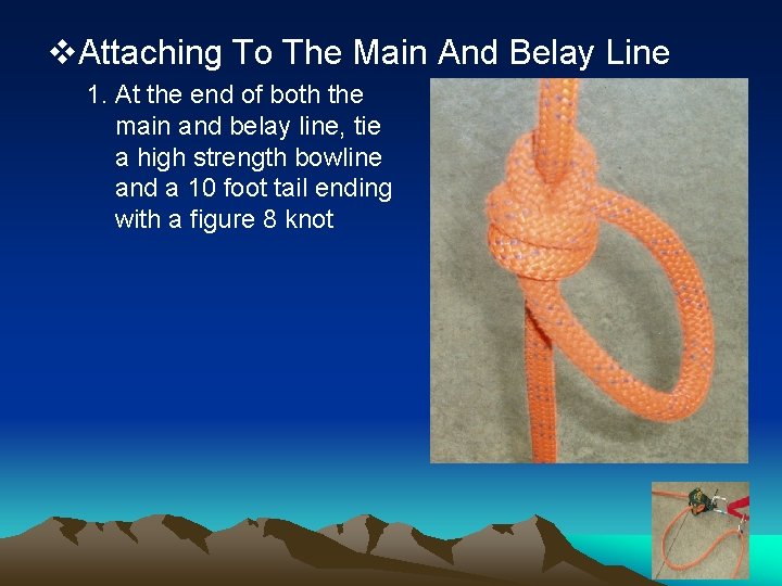 v. Attaching To The Main And Belay Line 1. At the end of both