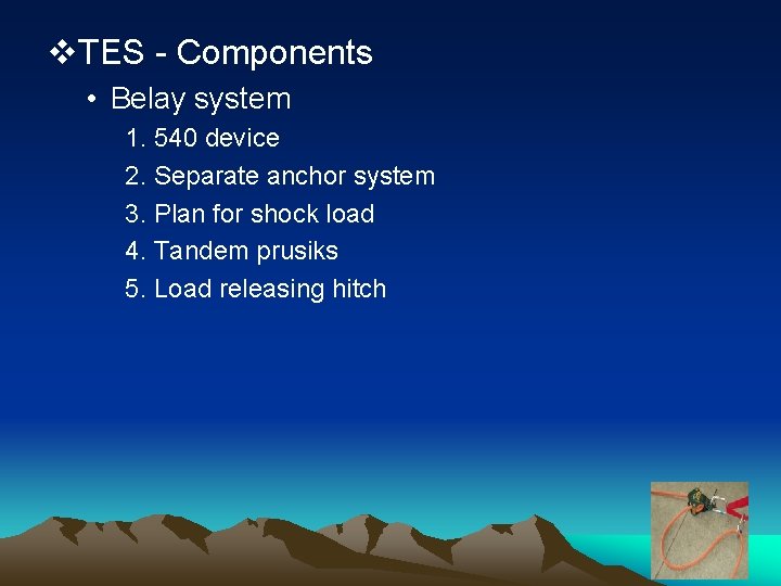 v. TES - Components • Belay system 1. 540 device 2. Separate anchor system