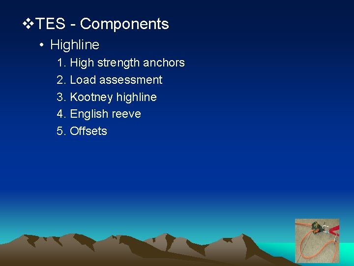 v. TES - Components • Highline 1. High strength anchors 2. Load assessment 3.