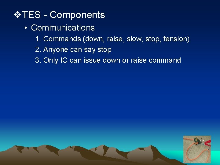 v. TES - Components • Communications 1. Commands (down, raise, slow, stop, tension) 2.
