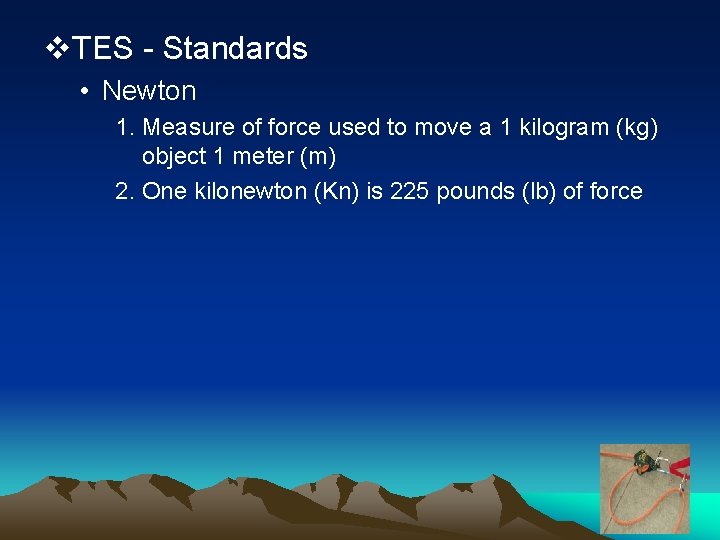 v. TES - Standards • Newton 1. Measure of force used to move a