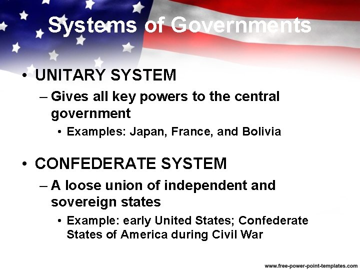 Systems of Governments • UNITARY SYSTEM – Gives all key powers to the central