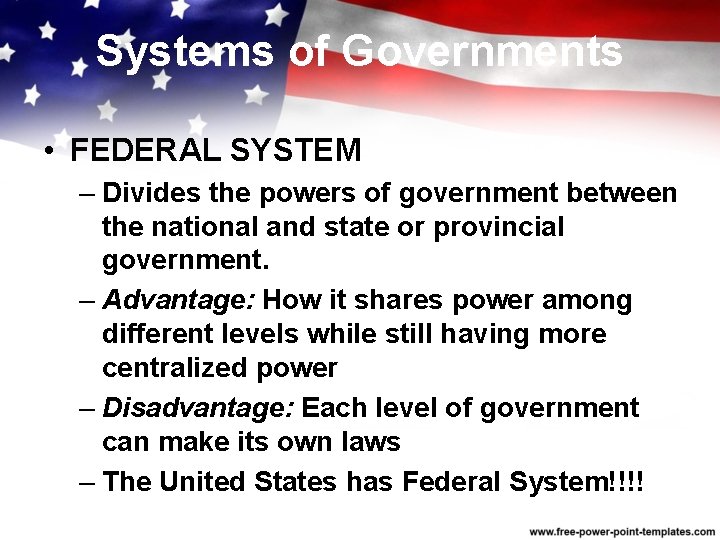 Systems of Governments • FEDERAL SYSTEM – Divides the powers of government between the