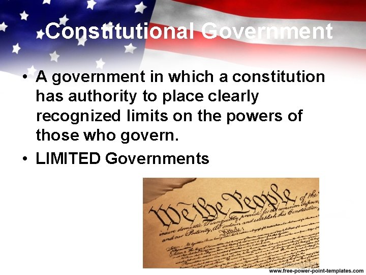 Constitutional Government • A government in which a constitution has authority to place clearly