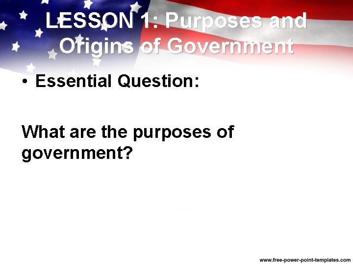 LESSON 1: Purposes and Origins of Government • Essential Question: What are the purposes