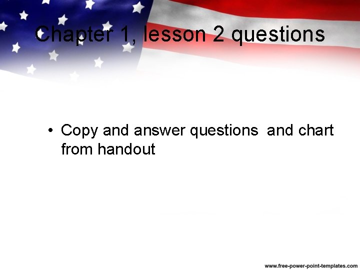 Chapter 1, lesson 2 questions • Copy and answer questions and chart from handout