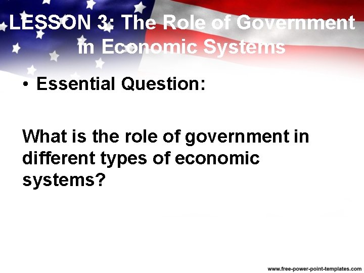 LESSON 3: The Role of Government in Economic Systems • Essential Question: What is