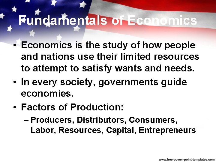Fundamentals of Economics • Economics is the study of how people and nations use