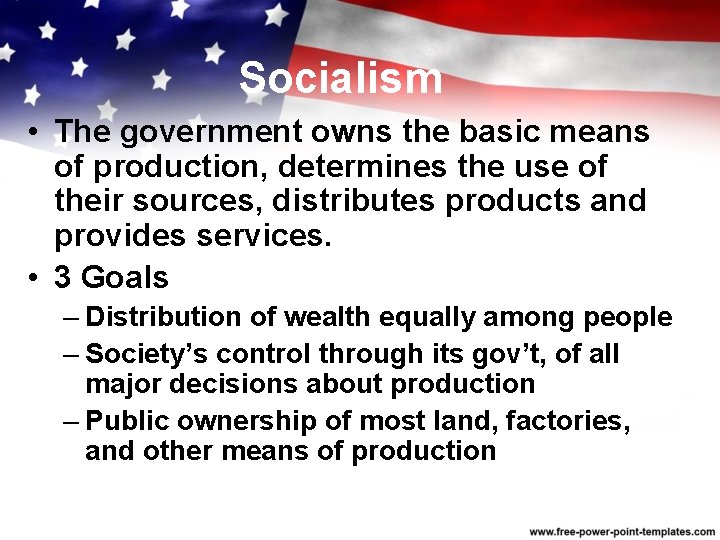 Socialism • The government owns the basic means of production, determines the use of