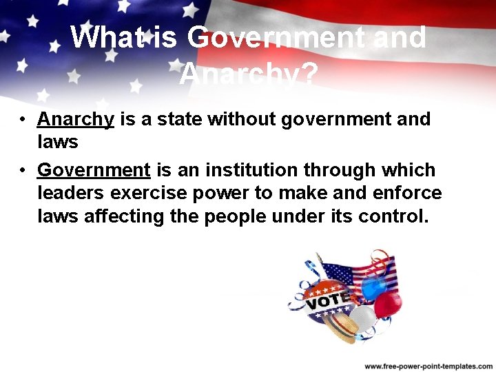 What is Government and Anarchy? • Anarchy is a state without government and laws