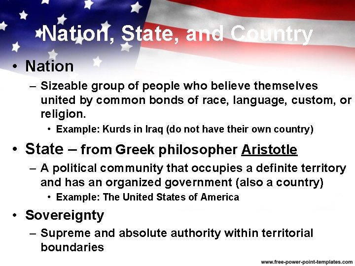 Nation, State, and Country • Nation – Sizeable group of people who believe themselves