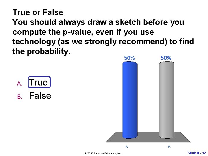 True or False You should always draw a sketch before you compute the p-value,