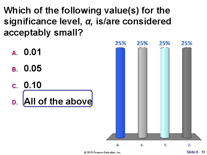 Which of the following value(s) for the significance level, α, is/are considered acceptably small?