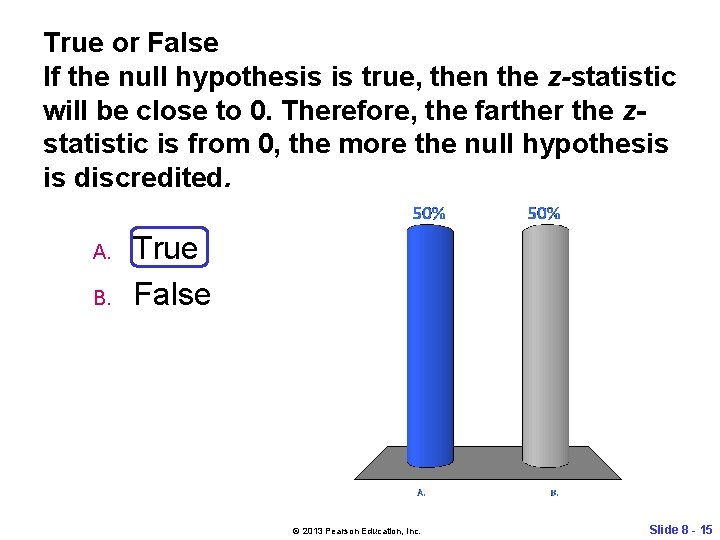 True or False If the null hypothesis is true, then the z-statistic will be